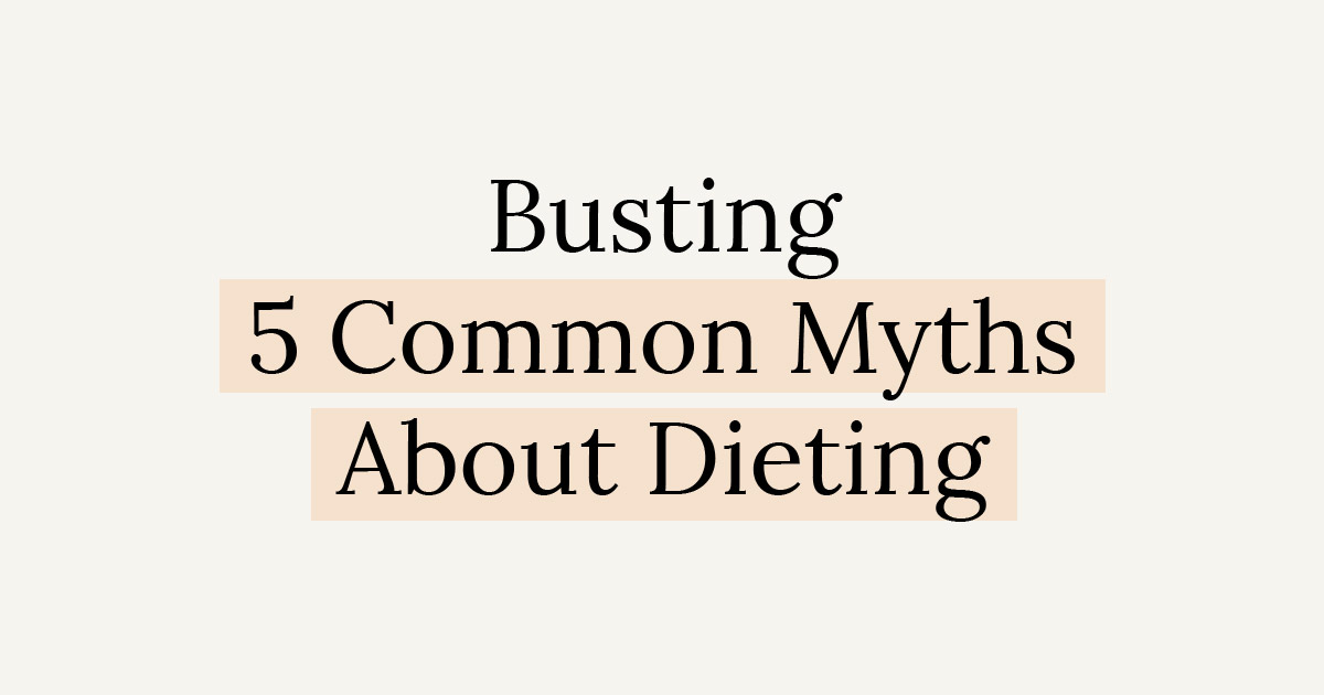 Busting 5 Common Myths About Dieting